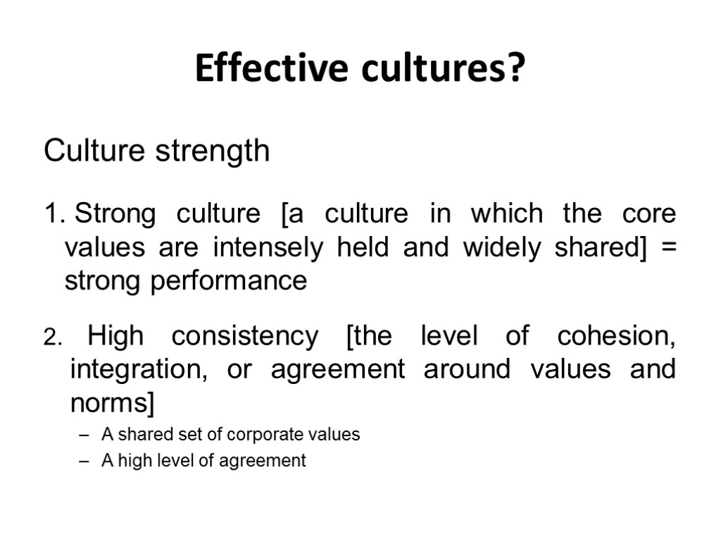 Effective cultures? Culture strength Strong culture [a culture in which the core values are